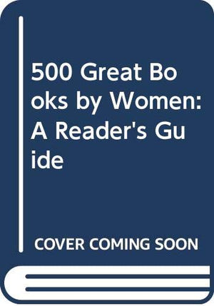 500 Great Books By Women: A Reader'S Guide,New