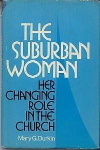 The suburban woman: Her changing role in the Church,Used
