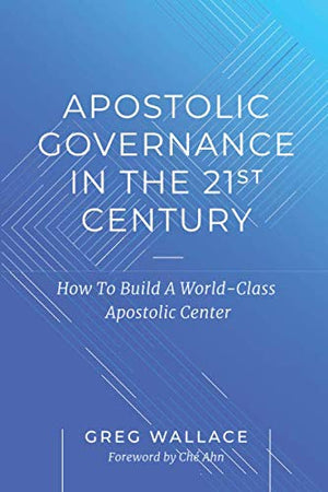 Apostolic Governance In The 21st Century: How To Build A WorldClass Apostolic Center,Used