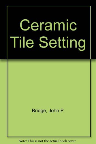 Ceramic Tile Setting: A Comprehensive, MoneySaving Guide to Installing Ceramic Tile,Used