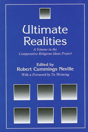 Ultimate Realities: A Volume in the Comparative Religious Ideas Project,New
