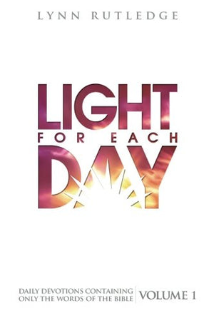 Light For Each Day: Daily Devotions Containing Only The Words Of The Bible, Vol. 1,Used