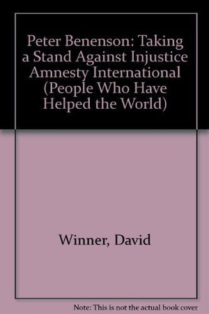 Peter Benenson: Taking a Stand Against Injustice Amnesty International (People Who Have Helped the World),Used