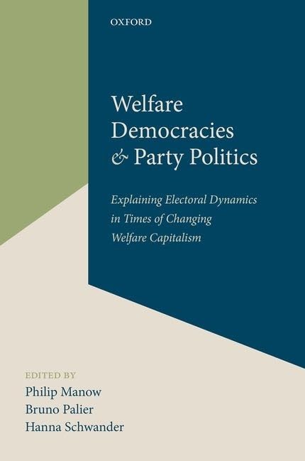 Welfare Democracies and Party Politics: Explaining Electoral Dynamics in Times of Changing Welfare Capitalism,Used