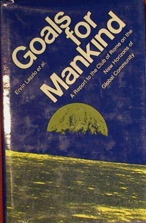 Goals for mankind: A report to the Club of Rome on the new horizons of global community,New