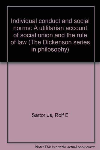 Individual Conduct and Social Norms: A Utilitarian Account of Social Union and the Rule of Law (Dickenson Series in Philosophy),Used