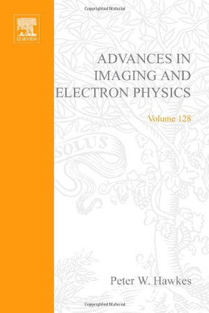 Advances In Imaging And Electron Physics (Volume 128),New