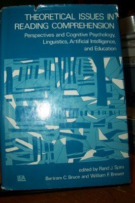 Theoretical Issues in Reading Comprehension: Perspectives From Cognitive Psychology, Linguistics, Artifical intelligence, and Ed,Used