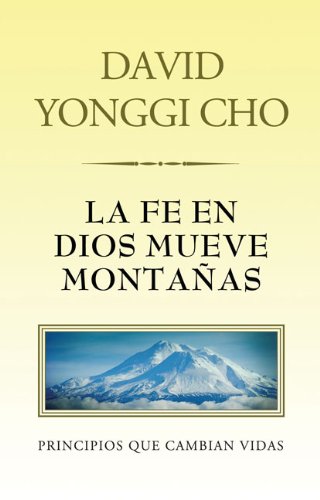La Fe En Dios Mueve Montaas: Principios Que Cambian Vidas (Spanish Edition),New