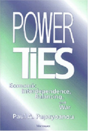 Power Ties: Economic Interdependence, Balancing, And War