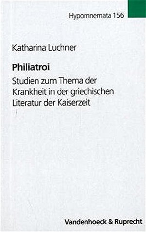 Philiatroi: Studien Zum Thema Der Krankheit in Der Griechischen Literatur Der Kaiserzeit (Schriften Des Erich Maria Remarquearc,Used