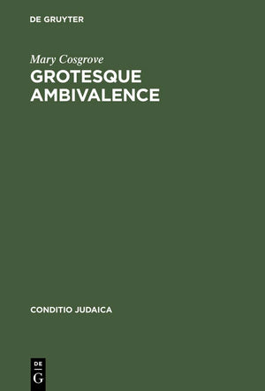 Grotesque Ambivalence: Melancholy and Mourning in the Prose Work of Albert Drach (Conditio Judaica, 49),Used