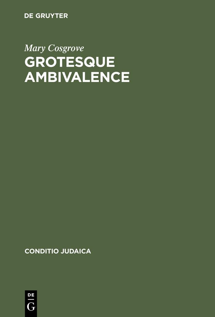 Grotesque Ambivalence: Melancholy and Mourning in the Prose Work of Albert Drach (Conditio Judaica, 49),Used