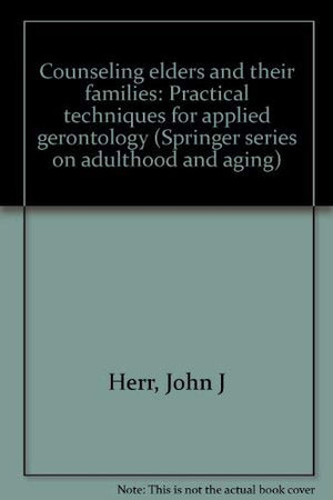 Counseling Elders And Their Families: Practical Techniques For Applied Gerontology (Springer Series On Adulthood And Aging)