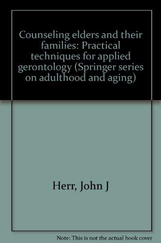 Counseling Elders And Their Families: Practical Techniques For Applied Gerontology (Springer Series On Adulthood And Aging)
