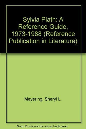 Sylvia Plath: A Reference Guide, 19731988 (Reference Publication in Literature),Used