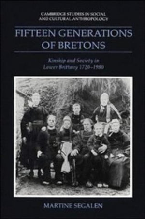 Fifteen Generations of Bretons: Kinship and Society in Lower Brittany, 17201980 (Cambridge Studies in Social and Cultural Anthr,Used