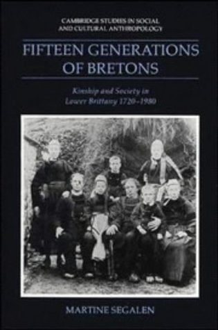Fifteen Generations of Bretons: Kinship and Society in Lower Brittany, 17201980 (Cambridge Studies in Social and Cultural Anthr,Used