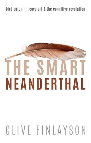 The Smart Neanderthal: Cave Art, Bird Catching, And The Cognitive Revolution,Used