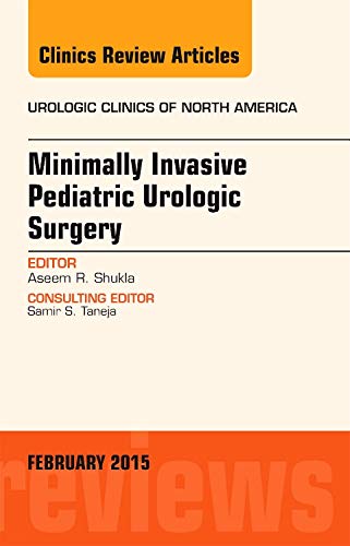Minimally Invasive Pediatric Urologic Surgery, An Issue of Urologic Clinics (Volume 421) (The Clinics: Internal Medicine, Volum,Used