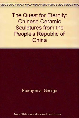 The Quest for Eternity: Chinese Ceramic Sculptures from the People's Republic of China,Used