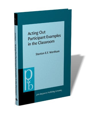 Acting Out Participant Examples in the Classroom (Pragmatics & Beyond New Series),Used