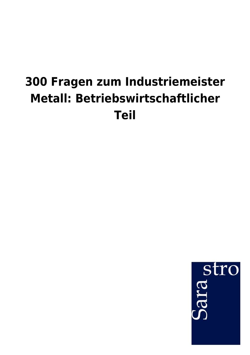 300 Fragen zum Industriemeister Metall: Betriebswirtschaftlicher Teil (German Edition),Used