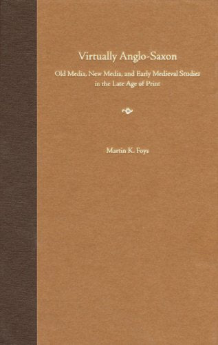Virtually AngloSaxon: Old Media, New Media, and Early Medieval Studies in the Late Age of Print,Used