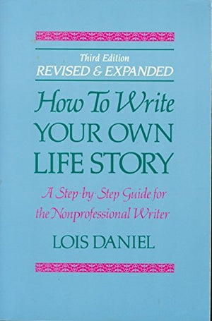 How to Write Your Own Life Story: A Step by Step Guide for the NonProfessional Writer,Used