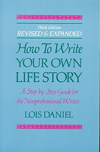 How to Write Your Own Life Story: A Step by Step Guide for the NonProfessional Writer,Used