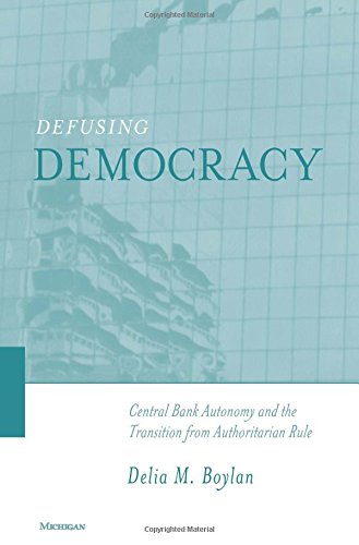 Defusing Democracy: Central Bank Autonomy and the Transition from Authoritarian Rule,Used