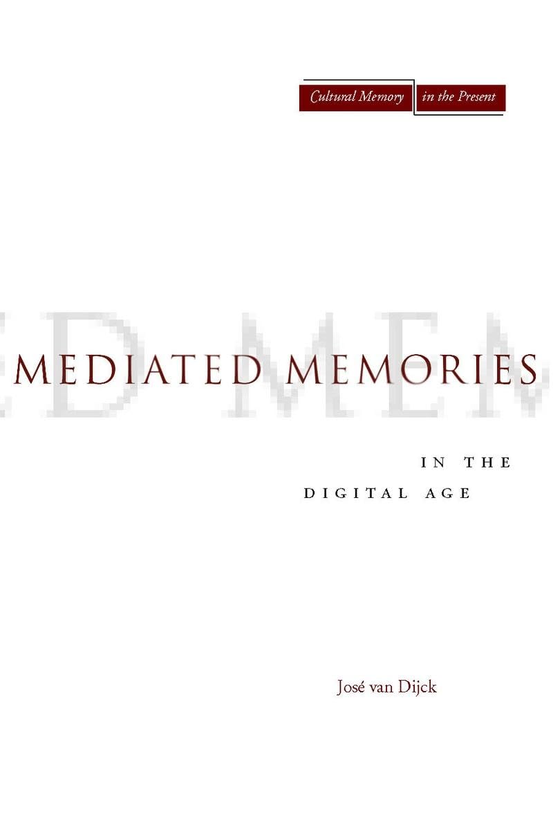 Mediated Memories In The Digital Age (Cultural Memory In The Present),New