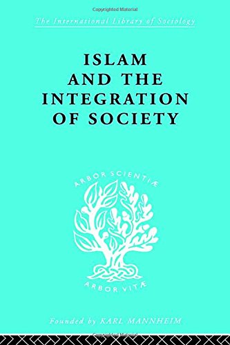 Islam and the Integration of Society (International Library of Sociology),New