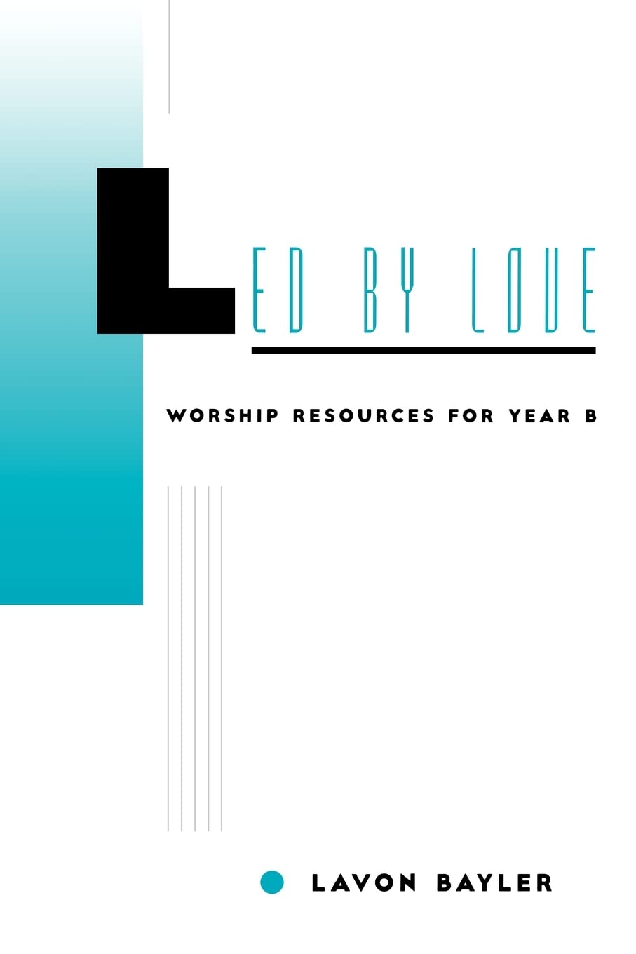 Led by Love  Worship Resources for Year B,Used