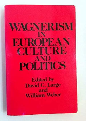 Wagnerism In European Culture And Politics,New