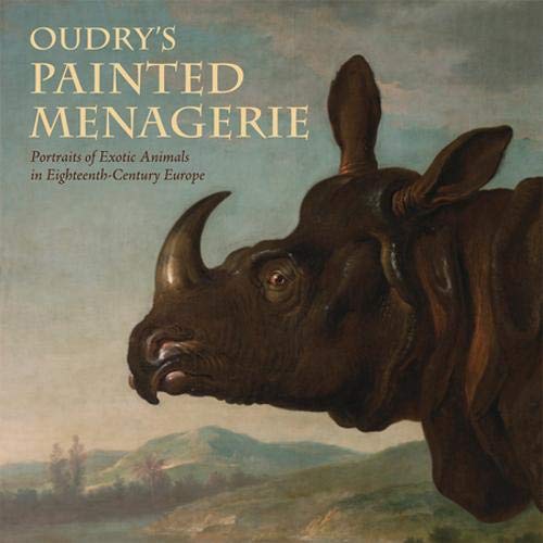 Oudry'S Painted Menagerie: Portraits Of Exotic Animals In Eighteenthcentury Europe