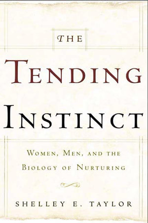 The Tending Instinct: How Nurturing Is Essential To Who We Are And How We Live,New