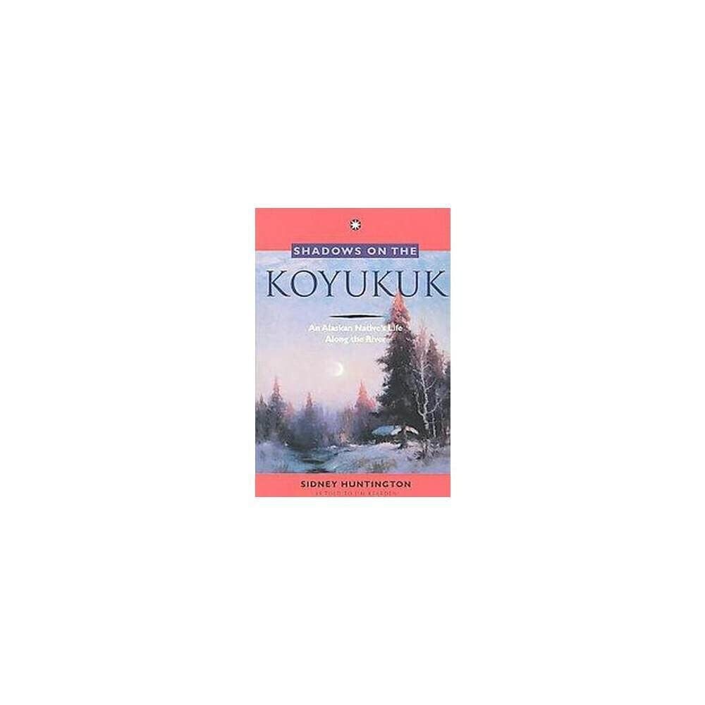 Shadows on the Koyukuk: An Alaskan Native's Life Along the River,Used