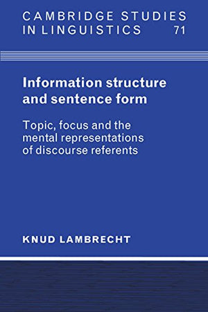 Information Structure and Sentence Form: Topic, Focus, and the Mental Representations of Discourse Referents (Cambridge Studies ,Used