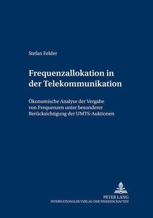 Frequenzallokation in der Telekommunikation: konomische Analyse der Vergabe von Frequenzen unter besonderer Bercksichtigung der ,Used