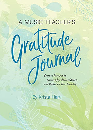 A Music Teacher's Gratitude Journal: Creative Prompts to Nurture Joy, Reduce Stress, and Reflect on Your Teaching,Used