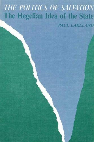 The Politics of Salvation: The Hegelian Idea of the State,New