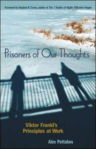 Prisoners of Our Thoughts: Viktor Frankl's Principles at Work,New