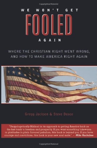 We Won'T Get Fooled Again: Where The Christian Right Went Wrong And How To Make America Right Again