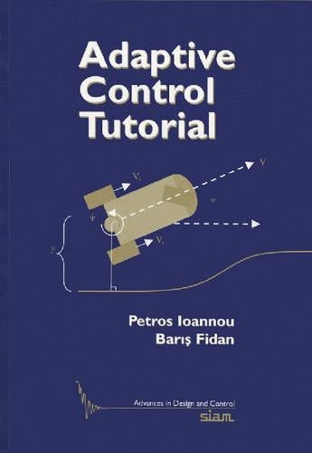 Adaptive Control Tutorial (Advances In Design And Control, Series Number 11)