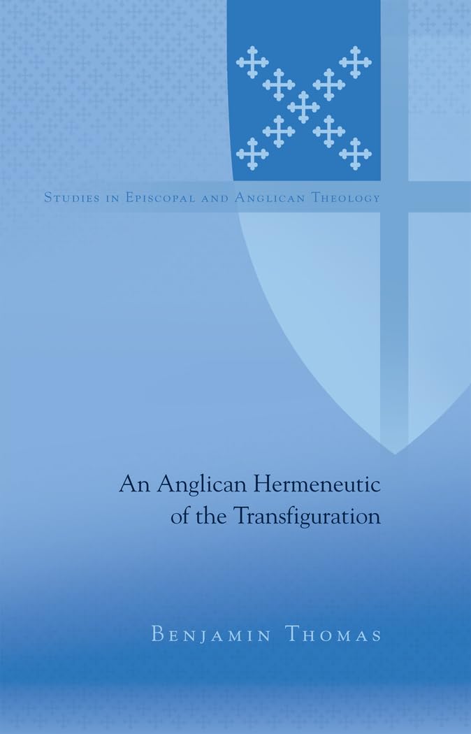 An Anglican Hermeneutic Of The Transfiguration (Studies In Episcopal And Anglican Theology),Used