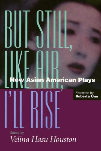 But Still, Like Air, I'll Rise: New Asian American Plays,New