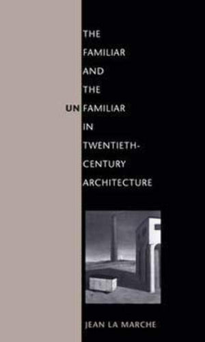 The Familiar And The Unfamiliar In Twentiethcentury Architecture