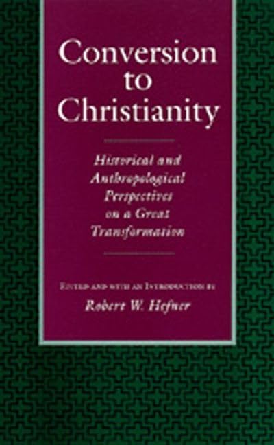 Conversion to Christianity: Historical and Anthropological Perspectives on a Great Transformation,Used