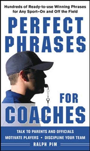 Perfect Phrases for Coaches: Hundreds of Readytouse Winning Phrases for any SportOn and Off the Field,Used